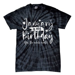 January Is My Birthday Yes The Whole Month Funny Birthday Tie-Dye T-Shirt