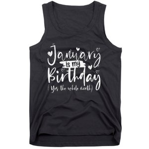 January Is My Birthday Yes The Whole Month Funny Birthday Tank Top