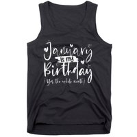 January Is My Birthday Yes The Whole Month Funny Birthday Tank Top