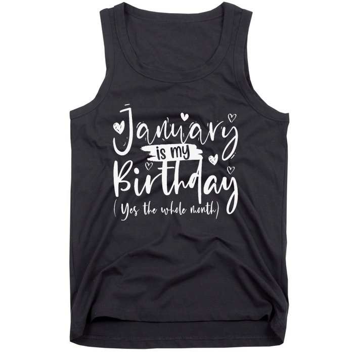 January Is My Birthday Yes The Whole Month Funny Birthday Tank Top