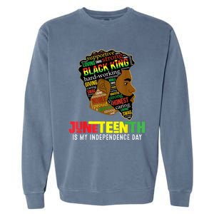 Juneteenth Is My Independence Day Black King Fathers Day Garment-Dyed Sweatshirt