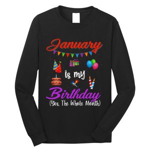 January Is My Birthday Yes The Whole Month January Birthday Long Sleeve Shirt