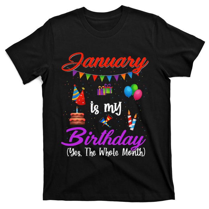 January Is My Birthday Yes The Whole Month January Birthday T-Shirt