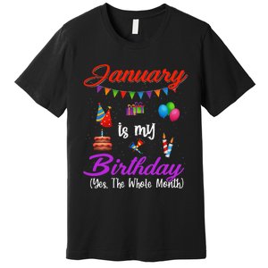 January Is My Birthday Yes The Whole Month January Birthday Premium T-Shirt