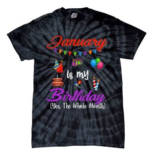 January Is My Birthday Yes The Whole Month January Birthday Tie-Dye T-Shirt