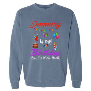 January Is My Birthday Yes The Whole Month January Birthday Garment-Dyed Sweatshirt