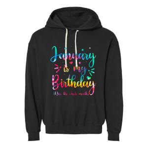 January Is My Birthday Yes The Whole Month Tie Dye Birthday Garment-Dyed Fleece Hoodie