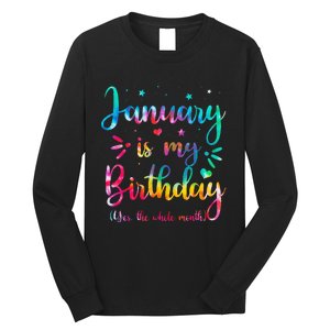 January Is My Birthday Yes The Whole Month Tie Dye Birthday Long Sleeve Shirt