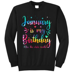 January Is My Birthday Yes The Whole Month Tie Dye Birthday Sweatshirt