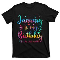 January Is My Birthday Yes The Whole Month Tie Dye Birthday T-Shirt