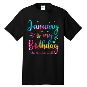 January Is My Birthday Yes The Whole Month Tie Dye Birthday Tall T-Shirt