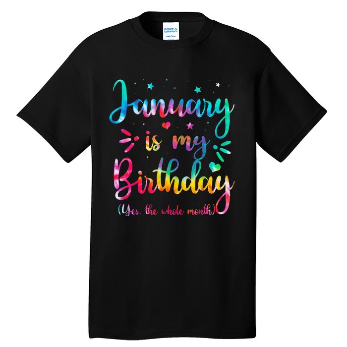 January Is My Birthday Yes The Whole Month Tie Dye Birthday Tall T-Shirt