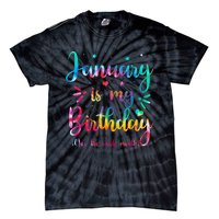 January Is My Birthday Yes The Whole Month Tie Dye Birthday Tie-Dye T-Shirt