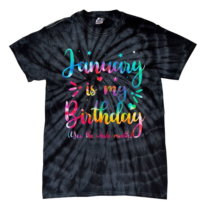 January Is My Birthday Yes The Whole Month Tie Dye Birthday Tie-Dye T-Shirt