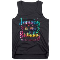 January Is My Birthday Yes The Whole Month Tie Dye Birthday Tank Top