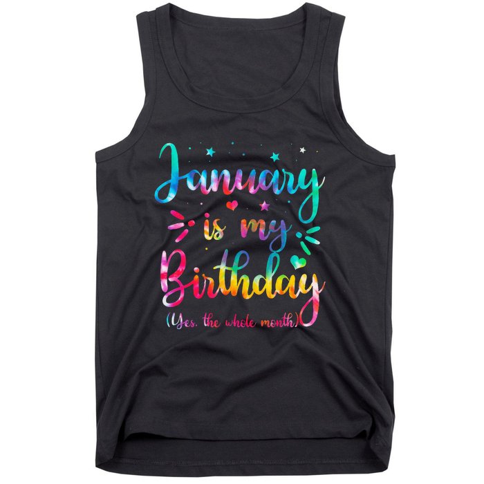 January Is My Birthday Yes The Whole Month Tie Dye Birthday Tank Top