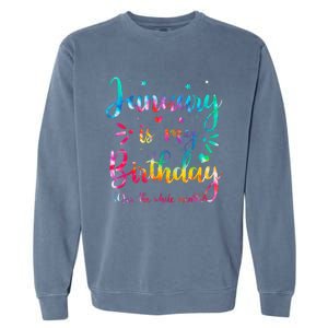 January Is My Birthday Yes The Whole Month Tie Dye Birthday Garment-Dyed Sweatshirt