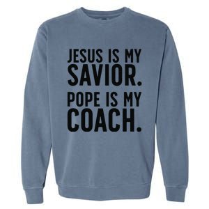 Jesus Is My Savior Pope Is My Coach Catholic Humor Sayings Garment-Dyed Sweatshirt