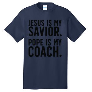 Jesus Is My Savior Pope Is My Coach Catholic Humor Sayings Tall T-Shirt