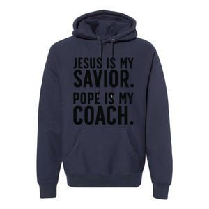 Jesus Is My Savior Pope Is My Coach Catholic Humor Sayings Premium Hoodie