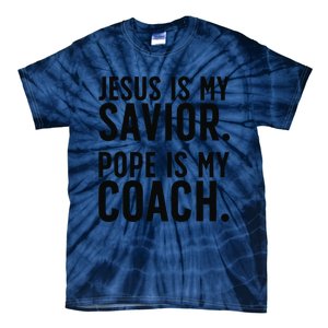 Jesus Is My Savior Pope Is My Coach Catholic Humor Sayings Tie-Dye T-Shirt