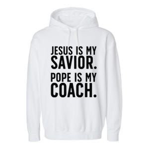 Jesus Is My Savior Pope Is My Coach Catholic Humor Sayings Garment-Dyed Fleece Hoodie