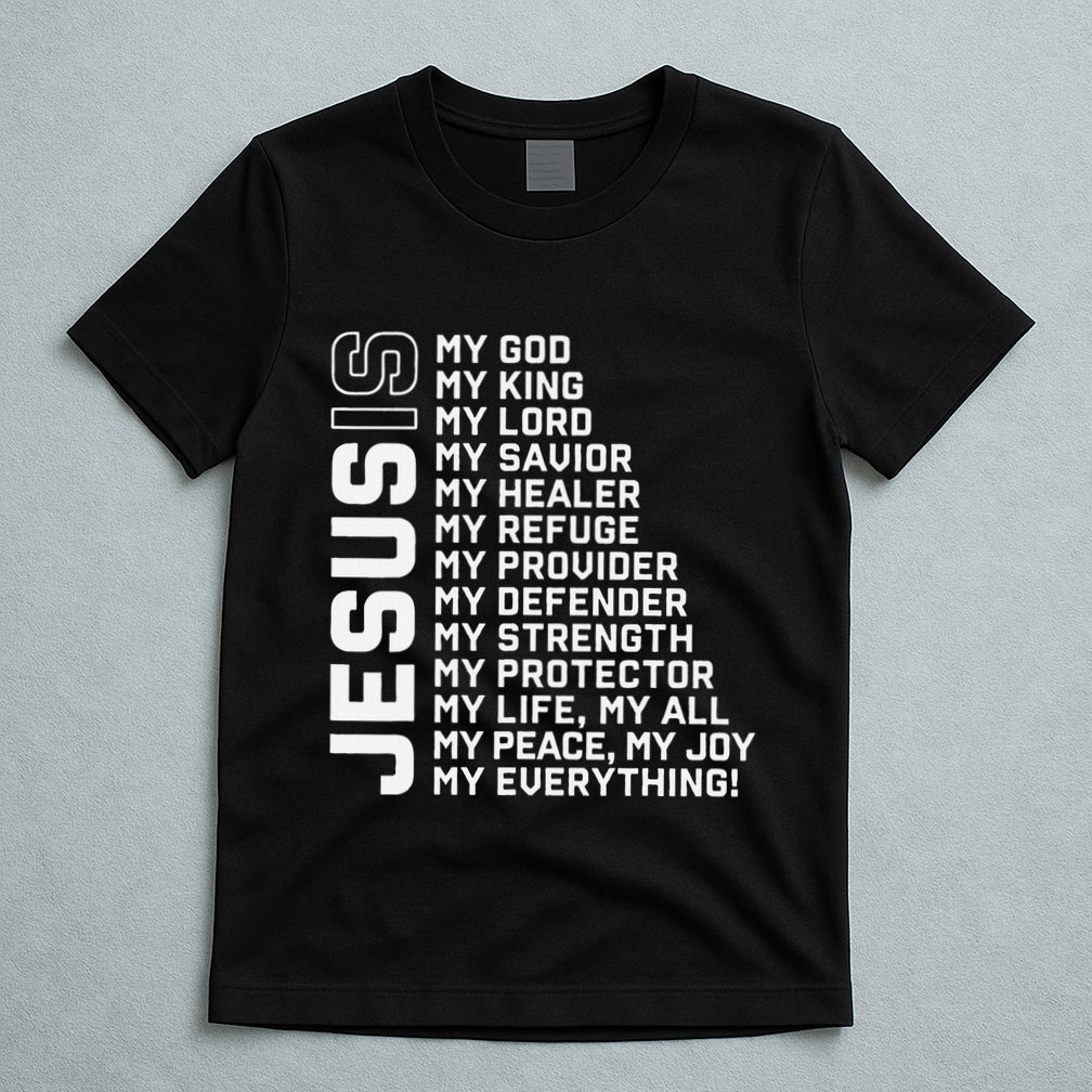 Jesus Is My God My King My Lord My Savior Christian T-Shirt