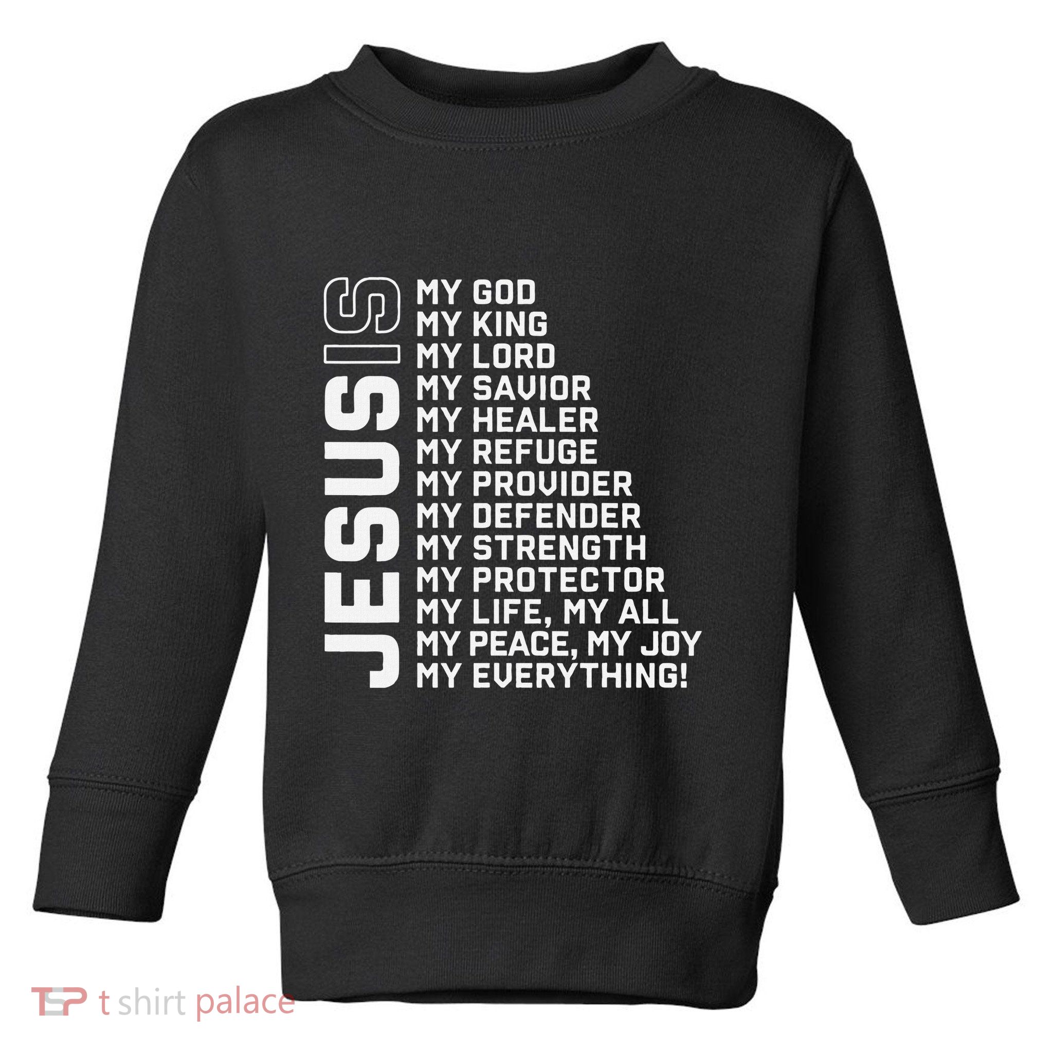Jesus Is My God My King My Lord My Savior Christian Toddler Sweatshirt