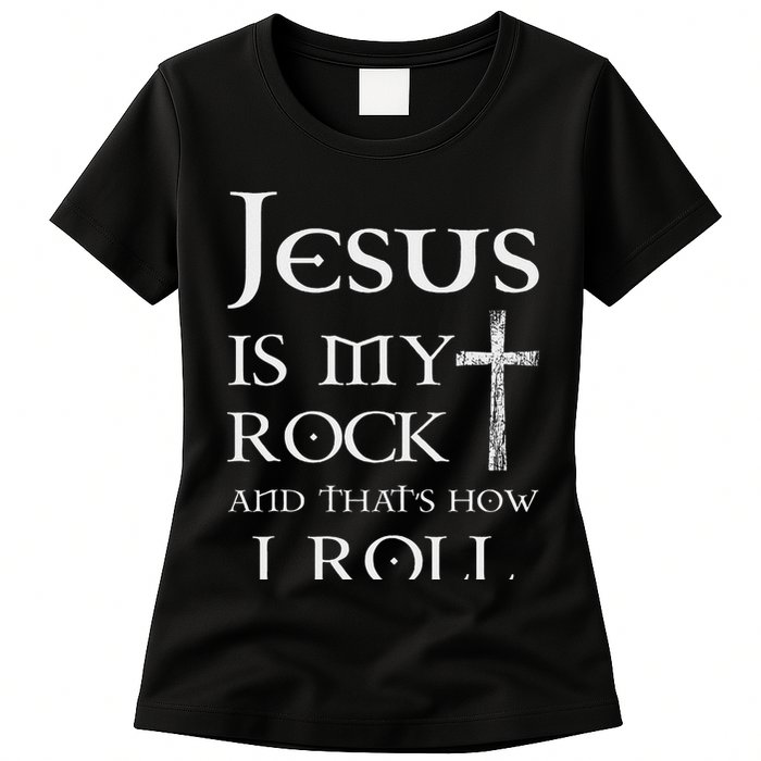 Jesus Is My Rock And That’s How I Roll Womens T-Shirt