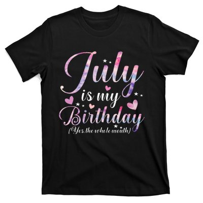 July Is My Birthday Yes The Whole Month Funny July Birthday T-Shirt