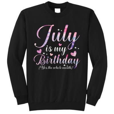 July Is My Birthday Yes The Whole Month Funny July Birthday Tall Sweatshirt