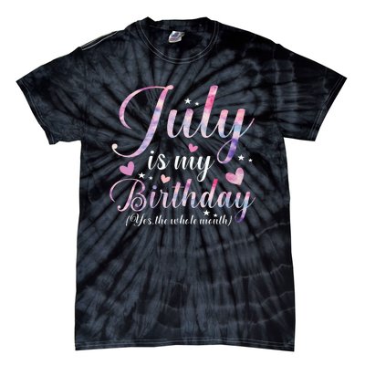 July Is My Birthday Yes The Whole Month Funny July Birthday Tie-Dye T-Shirt