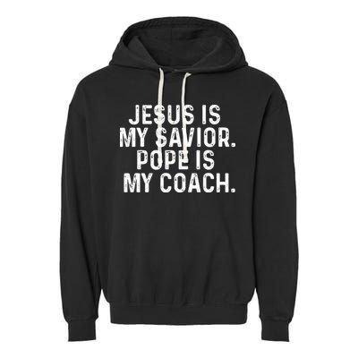 Jesus Is My Savior Pope Is My Coach Religious Garment-Dyed Fleece Hoodie