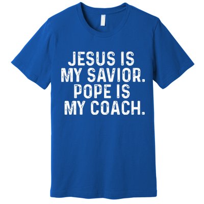 Jesus Is My Savior Pope Is My Coach Religious Premium T-Shirt