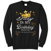 July Is My Birthday Yep The Whole Month Girl Birthday Tall Sweatshirt