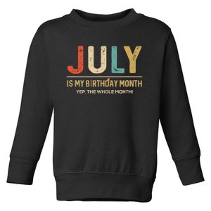 July Is My Birthday Month Yep The Whole Month Funny Toddler Sweatshirt