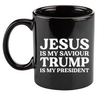 Jesus Is My Saviour Trump Is My President Election Slogan 11oz C Handle Ceramic Mug