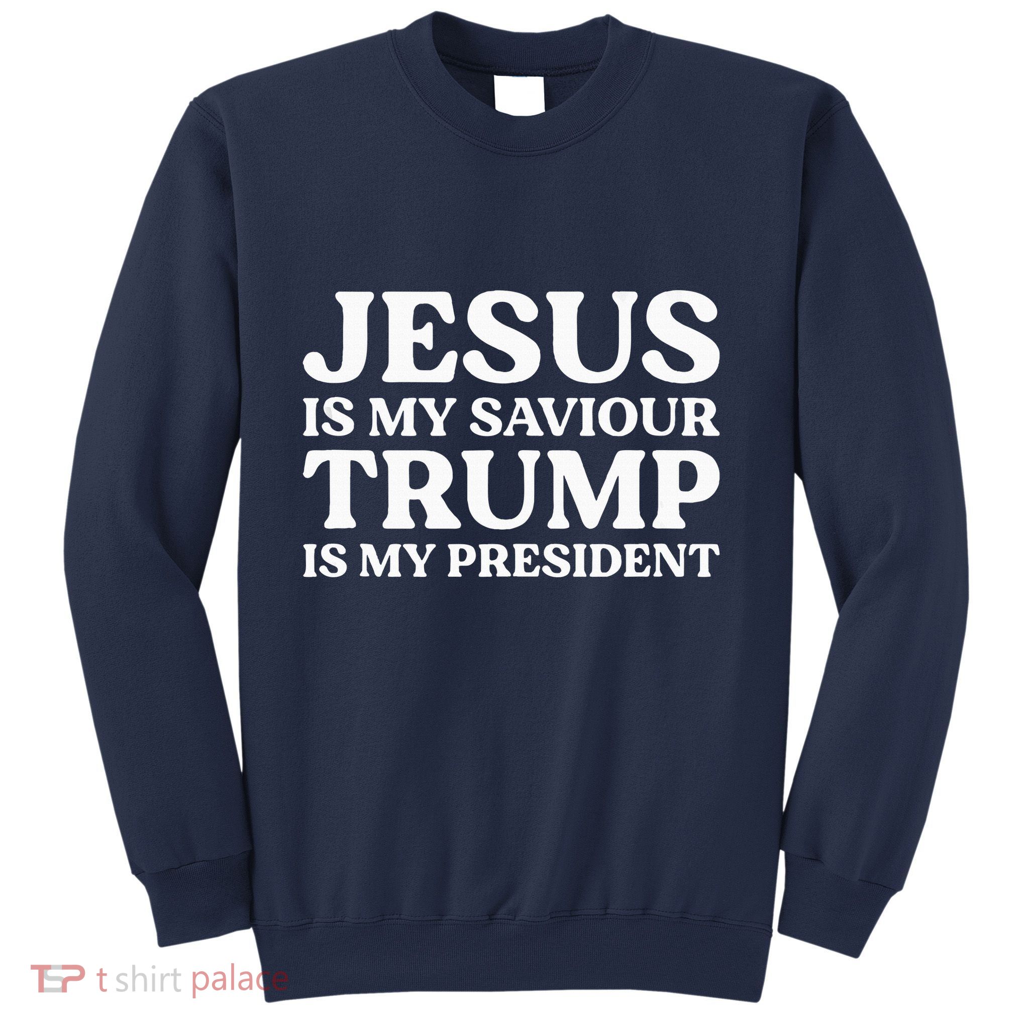 Jesus Is My Saviour Trump Is My President Election Slogan Sweatshirt