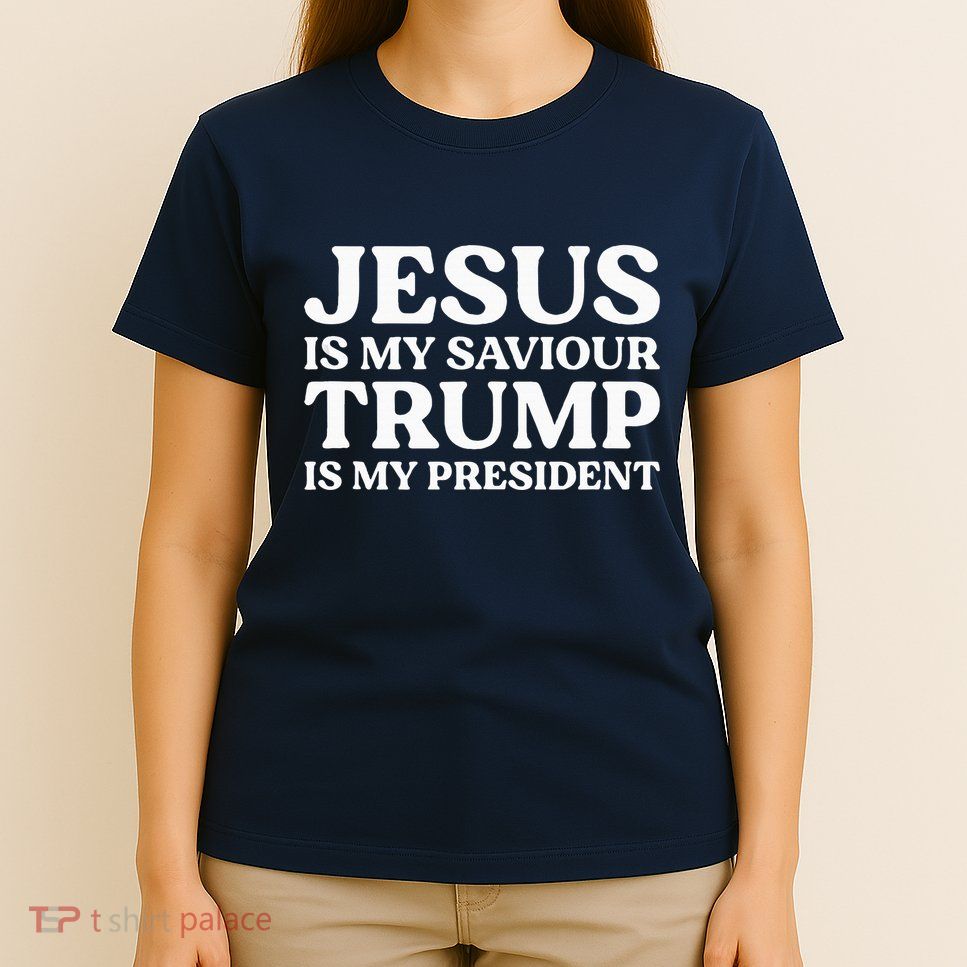 Jesus Is My Saviour Trump Is My President Election Slogan T-Shirt
