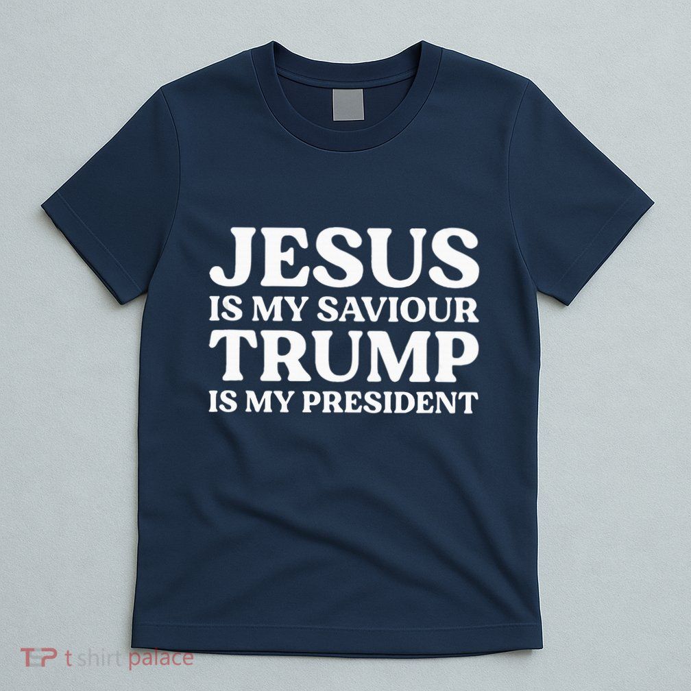 Jesus Is My Saviour Trump Is My President Election Slogan T-Shirt