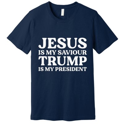 Jesus Is My Saviour Trump Is My President Election Slogan Premium T-Shirt