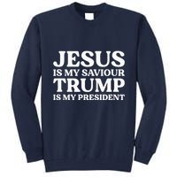 Jesus Is My Saviour Trump Is My President Election Slogan Tall Sweatshirt
