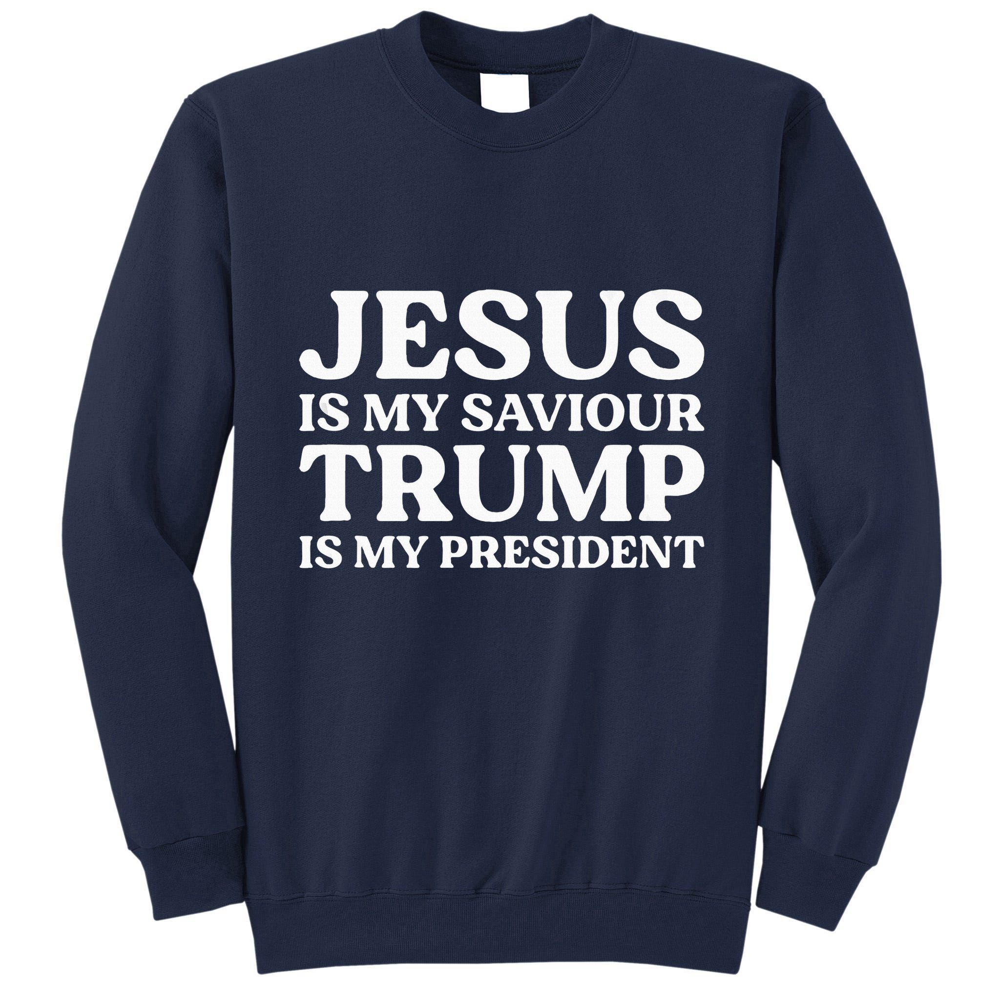 Jesus Is My Saviour Trump Is My President Election Slogan Tall Sweatshirt