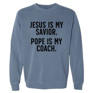 Jesus Is My Savior Pope Is My Coach Catholic Humor Sayings Garment-Dyed Sweatshirt