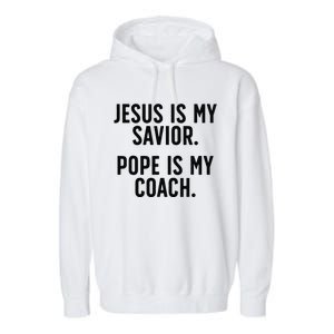 Jesus Is My Savior Pope Is My Coach Catholic Humor Sayings Garment-Dyed Fleece Hoodie