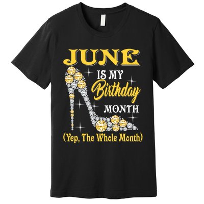 June Is My Birthday Month The Whole Month Girl High Heels  Premium T-Shirt