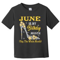 June Is My Birthday Month The Whole Month Girl High Heels  Toddler T-Shirt