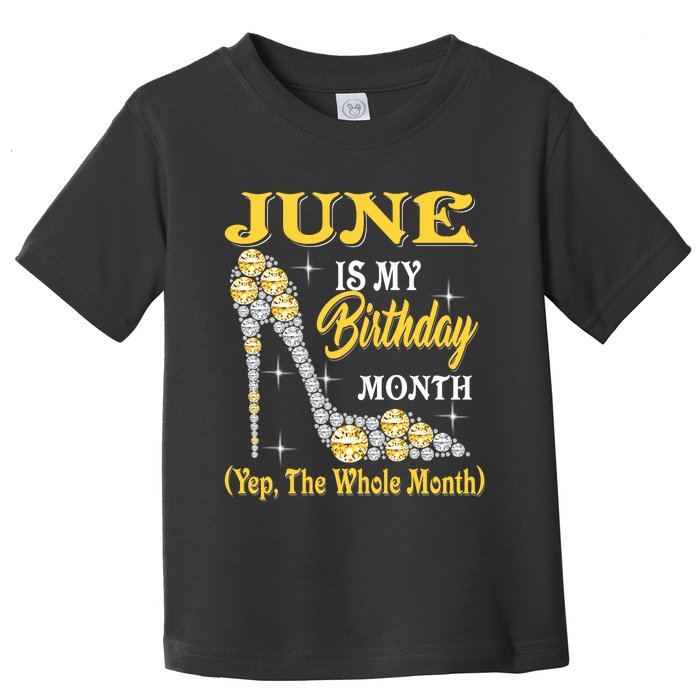 June Is My Birthday Month The Whole Month Girl High Heels  Toddler T-Shirt