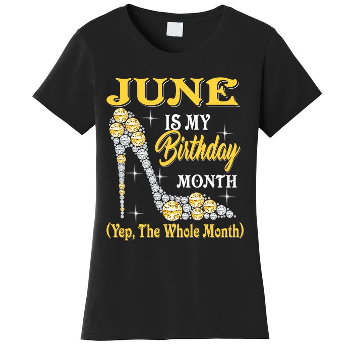 June Is My Birthday Month The Whole Month Girl High Heels  Women's T-Shirt