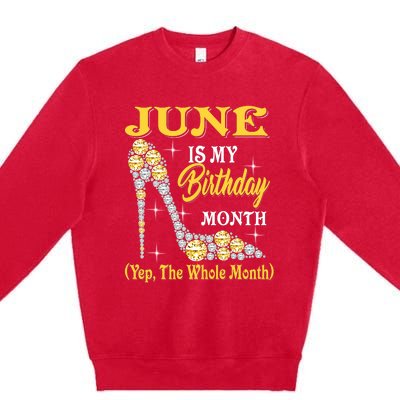 June Is My Birthday Month The Whole Month Girl High Heels  Premium Crewneck Sweatshirt